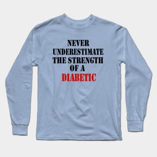 Never Underestimate A Diabetic Long Sleeve T-Shirt